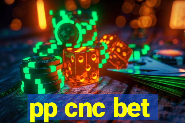 pp cnc bet